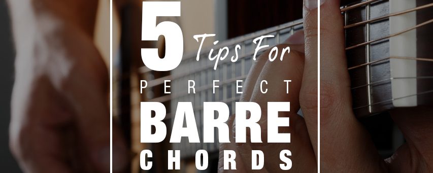 5 Tips For Perfect Barre Chords